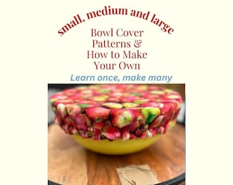 PDF Reusable Bowl Cover Patterns: Learn once, make many! Small, Medium, Large & Custom Sizes