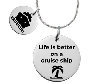 Cruise Life Cruise Necklace Cruise Jewelry Engraved Necklace Life is Better on a Cruise Ship charm- Stainless Steel or Gold Plated Stainless