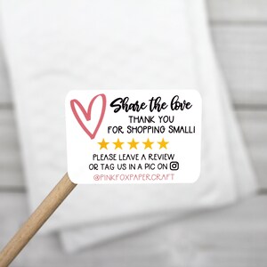 May include: White sticker with a pink heart and the text "Share the love"  "Thank you for shopping small!"  Five yellow stars  "Please leave a review or tag us in a pic on @PINKFOXPAPERCRAFT"