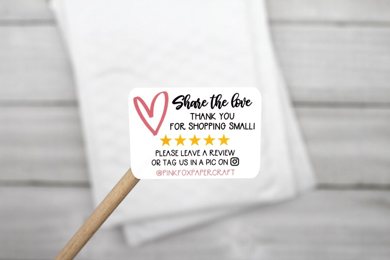 May include: White sticker with a pink heart and the text "Share the love"  "Thank you for shopping small!"  Five yellow stars  "Please leave a review or tag us in a pic on @PINKFOXPAPERCRAFT"