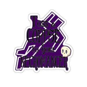 Toss a Corpse to Your Necromancer Stickers