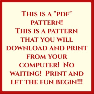 Puede incluir: Texto rojo sobre fondo crema que dice: "THIS IS A "PDF" PATTERN! THIS IS A PATTERN THAT YOU WILL DOWNLOAD AND PRINT FROM YOUR COMPUTER! NO WAITING! PRINT AND LET THE FUN BEGIN!!!"