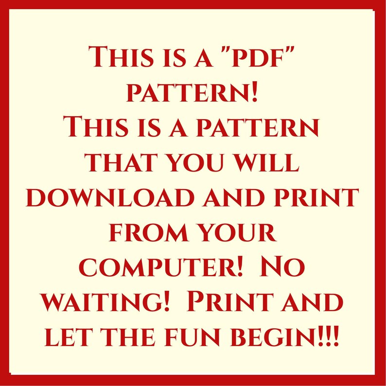 Puede incluir: Texto rojo sobre fondo crema que dice: "THIS IS A "PDF" PATTERN! THIS IS A PATTERN THAT YOU WILL DOWNLOAD AND PRINT FROM YOUR COMPUTER! NO WAITING! PRINT AND LET THE FUN BEGIN!!!"