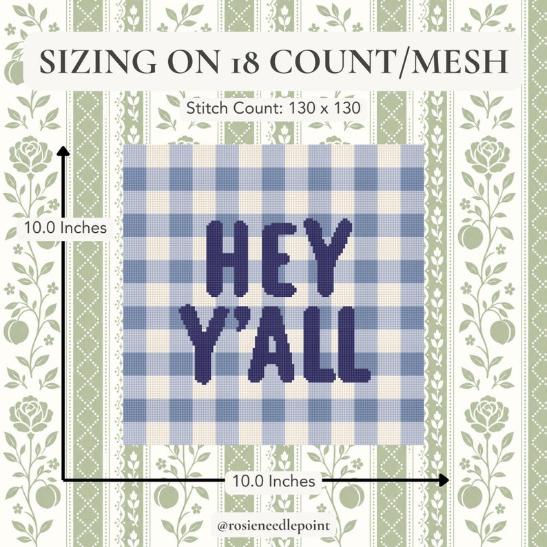 May include: A needlepoint pattern featuring a blue and white gingham check background with the dark blue text HEY Y'ALL. The design includes sizing information for 18 count mesh, a stitch count of 130 x 130, and dimensions of 10.0 inches by 10.0 inches.