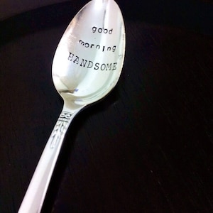 Good Morning Handsome-Repurposed vintage hand stamped spoon
