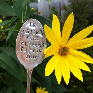 If Friends Were Flowers I'd Pick You-Repurposed vintage hand stamped silverware