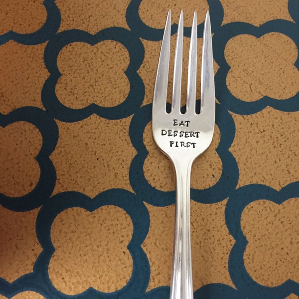 Eat Dessert First-Repurposed vintage hand stamped dessert fork