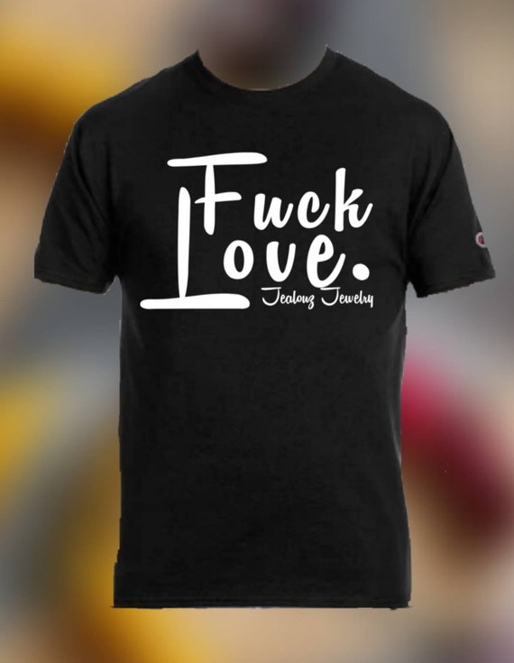 JealouzJewelry Fuck Love T-Shirt Black S M L XL 2X Champion Crewneck Cotton Blend Men's Women's Unisex