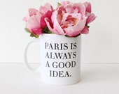 Always Paris - Ceramic Coffee Mug- Paris is Always a Good Idea