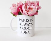 Always Paris - Ceramic Coffee Mug- Paris is Always a Good Idea