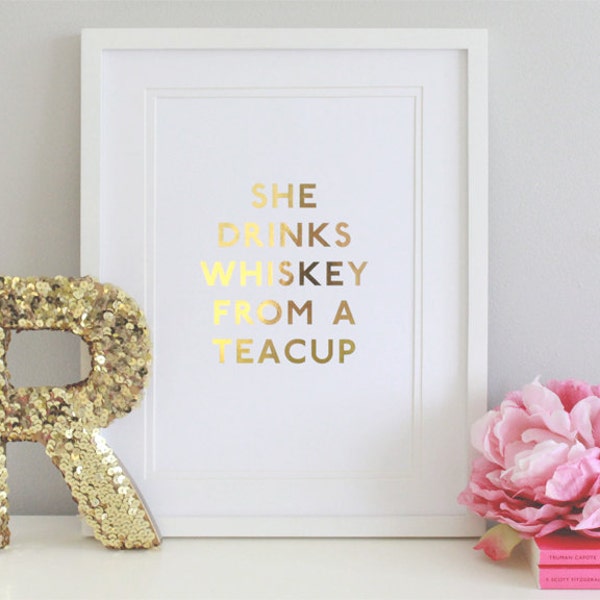She Drinks Whiskey From a Teacup- Gold & Silver Foil A4 Print