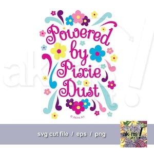 May include: A pink, blue, yellow and green floral design with the text "Powered by Pixie Dust" in a pink, purple and blue font.