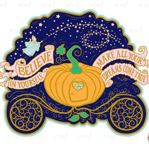 May include: A pumpkin carriage with gold details and a pink ribbon that says "Believe in Yourself". A second pink ribbon above the carriage says "Make all your dreams come true". The carriage is set against a dark blue background with white stars.