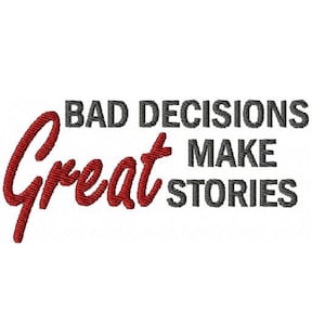 May include: White background with the embroidered text "Great" in red script, and "BAD DECISIONS MAKE STORIES" in grey block letters. Suitable for apparel or home decor.
