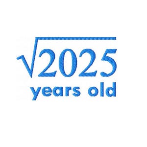 May include: Blue text on a white background reads "√2025 years old".