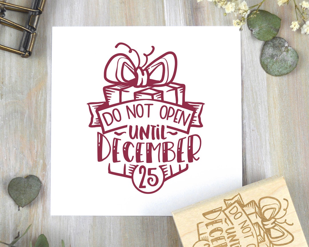 Do Not Open Until Christmas Stamp, December 25th Xmas Rubber Stamp ...