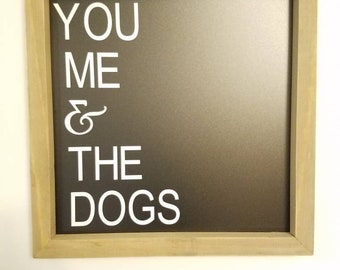 You Me and The Dogs Sign, Wall Decor, Chalkboard Art, dog owner Christmas gift FREE SHIPPING