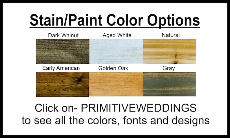 Pu&ograve; includere: Una tabella colori intitolata Stain/Paint Color Options che mostra sei campioni di legno etichettati Dark Walnut, Aged White, Natural, Early American, Golden Oak e Gray. Il testo in basso recita Click on- PRIMITIVEWEDDINGS to see all the colors, fonts and designs.