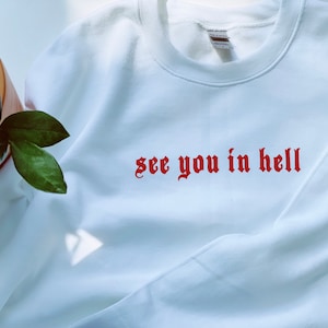 See You In Hell, White Crewneck, Edgy Sweatshirt, Old English Font, Old English Sweatshirt, Screenprinted Sweatshirt, Trendy Crewneck
