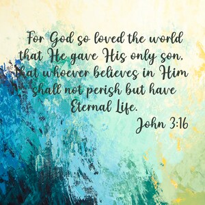 May include: A blue and yellow abstract background with a quote from the Bible, John 3:16, in black text. The quote reads: "For God so loved the world that He gave His only son, that whoever believes in Him shall not perish but have Eternal Life."