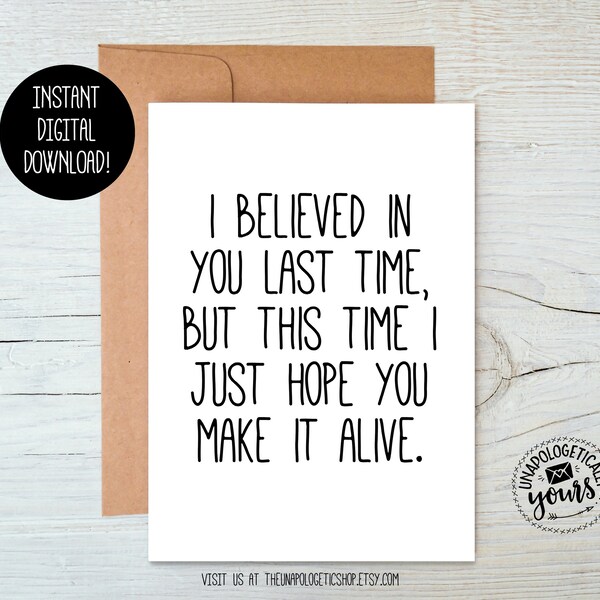 I Hope You Make It Alive Printable Humorous Encouragement Card