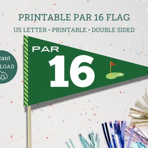 May include: Printable green and white golf pennant flag with the text "PAR 16" and a green golf course with a flag on it. The flag is on a wooden stick. The text "instant download" is in a circle with a cloud and down arrow.
