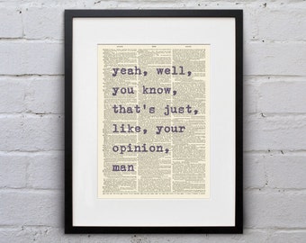 Yeah, Well, You Know, That’s Just, Like, Your Opinion, Man / The Big Lebowski - Inspirational Quote Dictionary Page Book Art Print - DPQU219