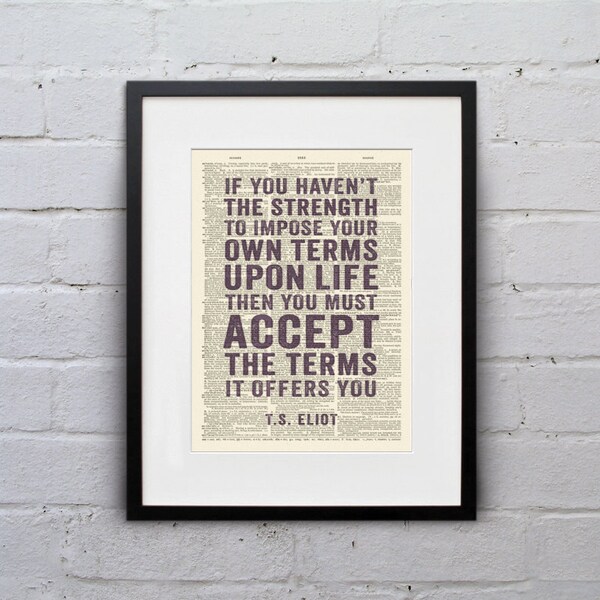 If You Haven’t The Strength To Impose Your Own Terms Upon Life / T.S. Eliot - Inspirational Quote Dictionary Print - DPQU114