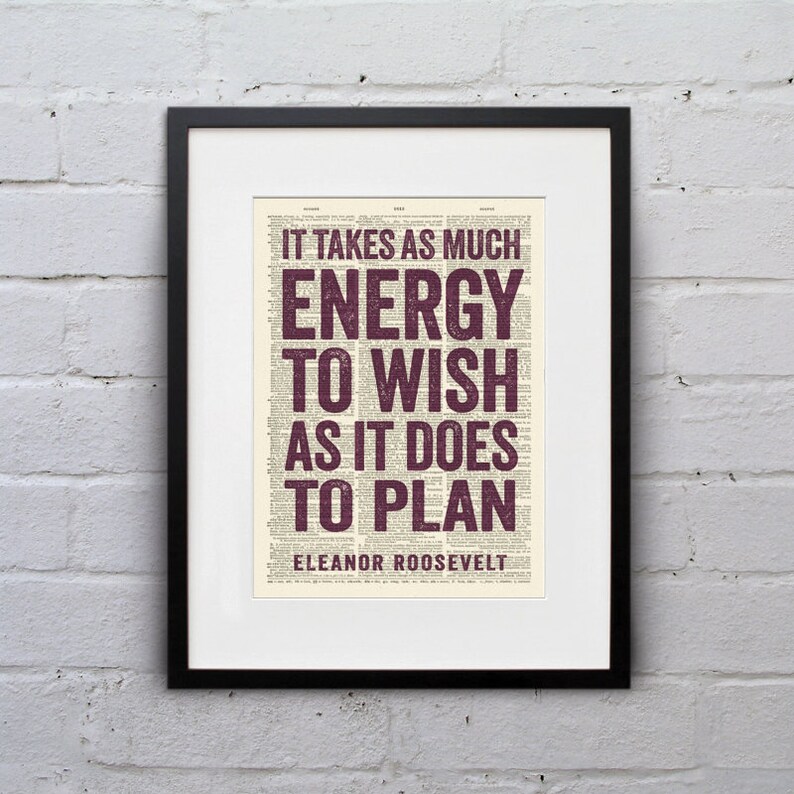 It Takes As Much Energy To Wish As It Does To Plan / Eleanor Roosevelt Quote Dictionary Print DPQU108 image 1