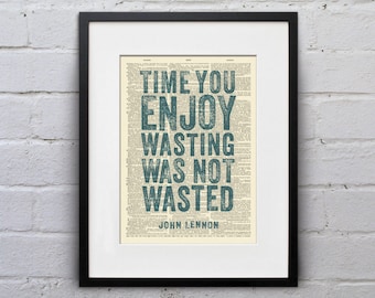 Time You Enjoyed Wasting Was Not Wasted / John Lennon - Inspirational Quote Dictionary Page Book Art Print - DPQU023