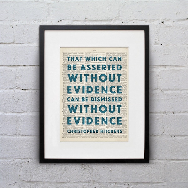 That Which Can Be Asserted Without Evidence Can Be Dismissed Without Evidence / Christopher Hitchens - Atheism Atheist Art Print - DPQU242