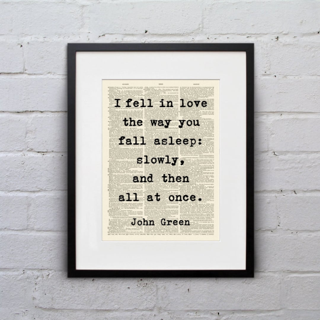 I Fell in Love the Way You Fall Asleep / John Green - Inspirational Quote  Dictionary Page Book Art Print - DPQU136 - Etsy, image size:1080x1080