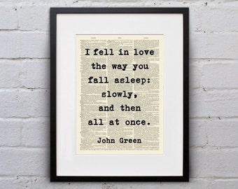 I Fell In Love The Way You Fall Asleep / John Green - Inspirational Quote Dictionary Page Book Art Print - DPQU136