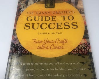 The Savvy Crafter’s Guide to Success: Turn Your Crafts into a Career