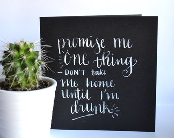 Don't Take Me Home Til I'm Drunk - Hand Lettered Card