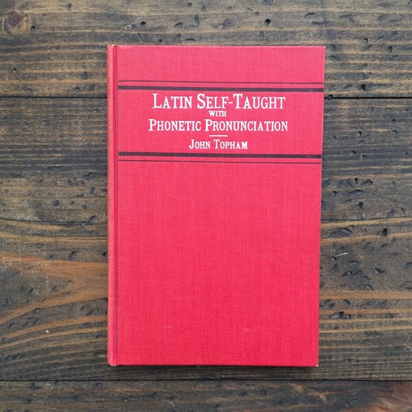 Latin Self Taught with Phonetic Pronunciation • John Topham • school text • red hardcover • 1913