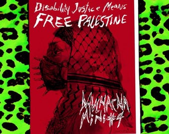 Muchacha Mini #4 DIGITAL "Disability Justice Means Free Palestine"