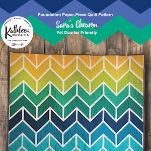 May include: A quilt pattern for a chevron quilt with a gradient of yellow, green, blue, and teal colors. The pattern is called "Sara's Chevron" and is fat quarter friendly. The pattern is from Kathleen Monica, The Creative Side.