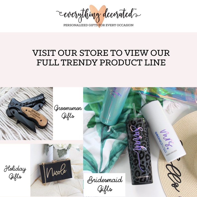 May include: A collage of images showcasing personalized gifts for various occasions. The top image features the text "everything decorated" with a heart design. The other images show a variety of gifts, including a personalized pocket knife, a black and white leopard print tumbler with the name "Sarah" on it, a black clutch with the name "Nicole" on it, and a white tumbler with the text "Mrs. Gronkowski" on it. The text "Groomsmen Gifts", "Bridesmaid Gifts", "Holiday Gifts" and "Visit our store to view our full trendy product line" are also visible in the image.