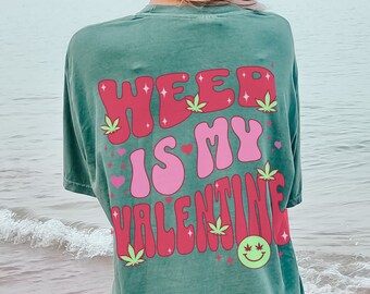 Weed is My Valentine Funny Valentines Shirt for Women Comfort Colors Cute Aesthetic T Stoner Gift for Her Trendy Y2K Plus Size