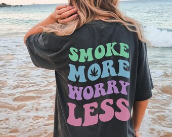 Cute Weed Shirt Aesthetic Shirt Smoke More Worry Less Happy Cannabis Comfort Colors Shirt Words on Back VSCO Stoner Girl 420 Gift for Her