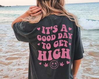 Cute Weed Shirt Aesthetic Clothing Good Day to Get High Smley Cannabis Comfort Colors Shirt Words on Back VSCO Stoner Girl 420 Gift for Her