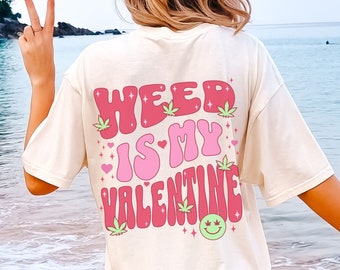 Weed is My Valentine Funny Valentines Shirt for Women Comfort Colors Cute Aesthetic T Stoner Gift for Her Trendy Y2K Plus Size