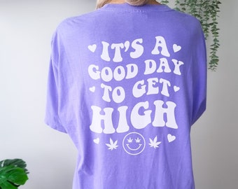 Cute Weed Shirt Aesthetic Clothing Good Day to Get High Smley Cannabis Comfort Colors Shirt Words on Back VSCO Stoner Girl 420 Gift for Her