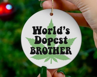 Weed Christmas Ornament - World's Dopest Brother, Cannabis Holiday Gift Sibling, Stoner Bro Gift, Stocking Stuffer Marijuana 420 Decoration