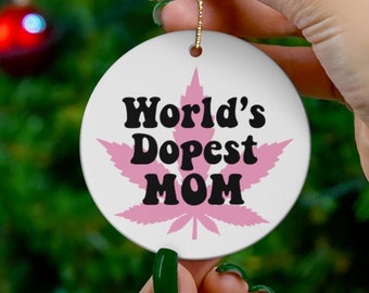 Weed Christmas Ornament - World's Dopest Mom, Cannabis Holiday Gift for Mother, Stoner Mom Gift, Stocking Stuffer Marijuana 420 Decoration