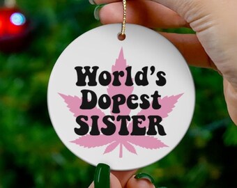 Weed Christmas Ornament - World's Dopest Sister, Cannabis Holiday Gift Sibling, Stoner Sis Gift, Stocking Stuffer Marijuana 420 Decoration