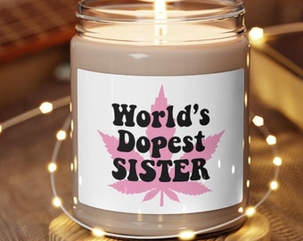 Stoner Sister Gift - World's Dopest Sister - 9 oz Soy Candle, Christmas Gift Sis, Funny Weed Gift, Sibling Gift, 420 Cannabis Bathroom Decor
