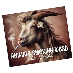 May include: A calendar featuring a goat smoking a cigarette, with the text "ANIMALS SMOKING WEED 2026 CALENDAR" in white. The goat has brown horns and long, light brown hair. The background is a solid, muted brown.