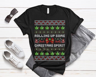 Stoner Christmas Shirt Ugly Christmas Sweater Rolling Up Christmas Spirit Weed Holiday Shirt Christmas Shirt Blunt 420 Santa Stoner Gifts